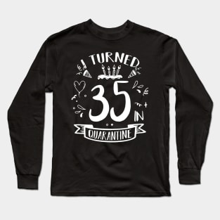 I Turned 35 In Quarantine Long Sleeve T-Shirt